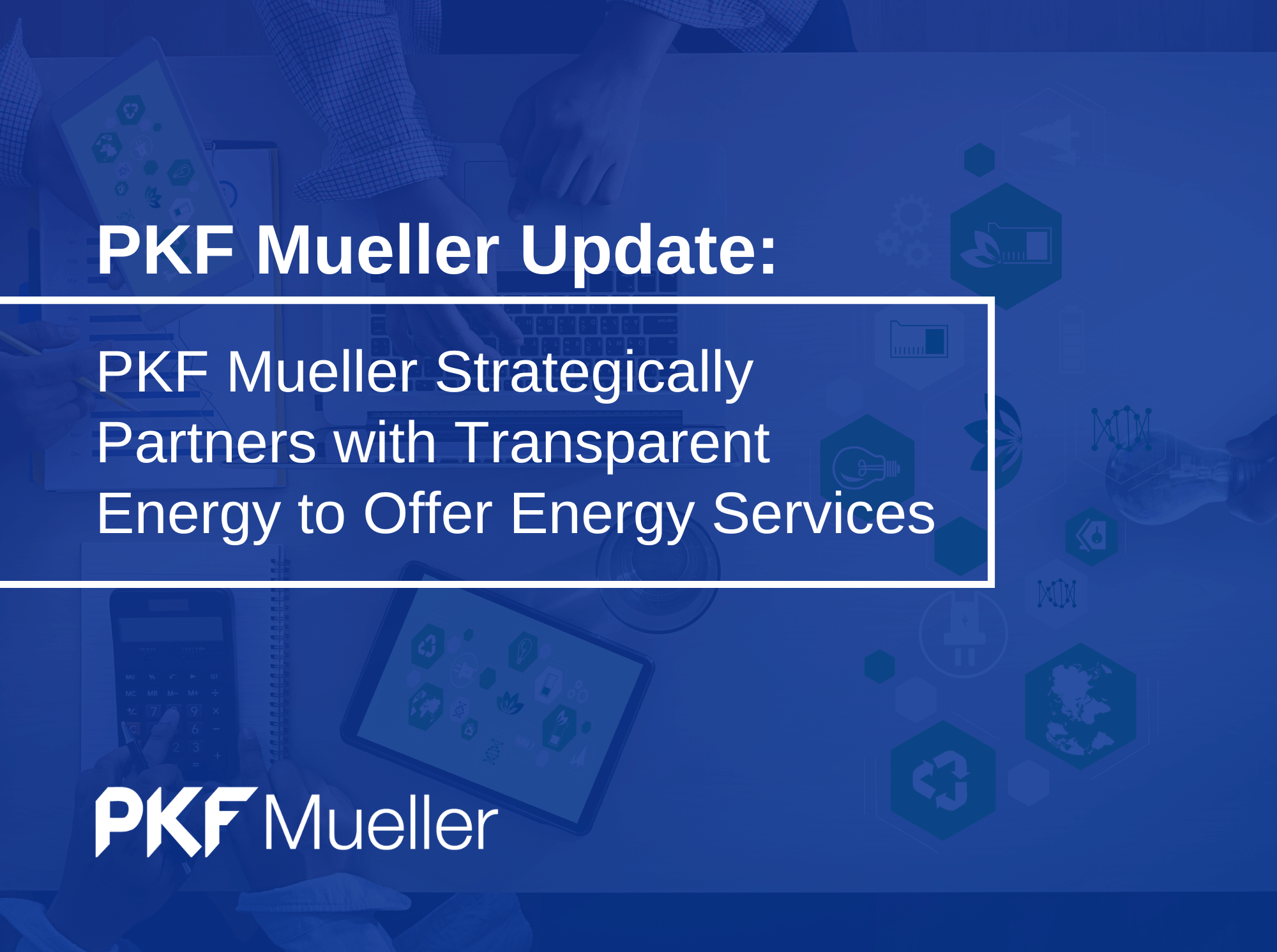 PKF Mueller Strategically Partners with Transparent Energy to Offer Energy Services